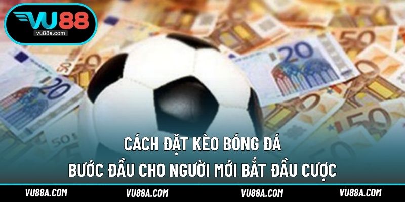 Cách Đặt Kèo Bóng Đá