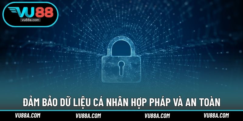 Đảm bảo dữ liệu cá nhân hợp pháp và an toàn