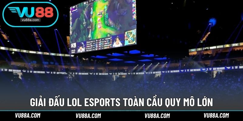 Giải đấu LOL Esports toàn cầu quy mô lớn