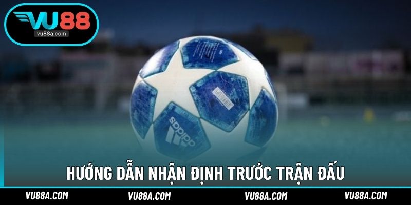 Hướng dẫn nhận định trước trận đấu