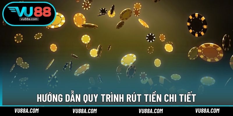 Hướng dẫn quy trình rút tiền chi tiết