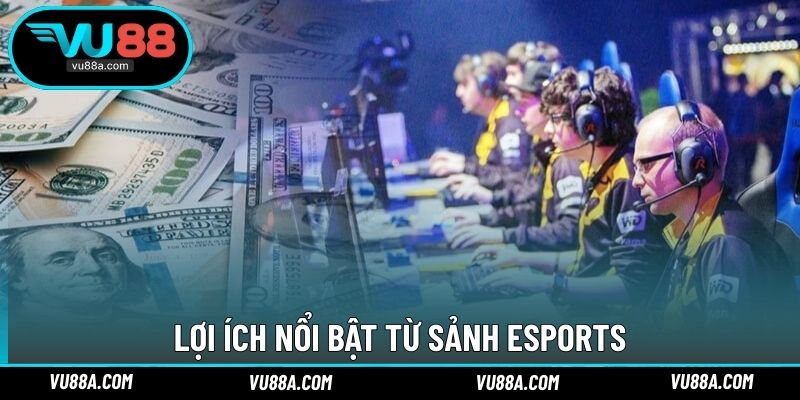 Lợi ích nổi bật từ sảnh esports